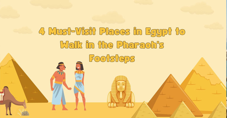 4 Must-Visit Places in Egypt to Walk in the Pharaoh's Footsteps